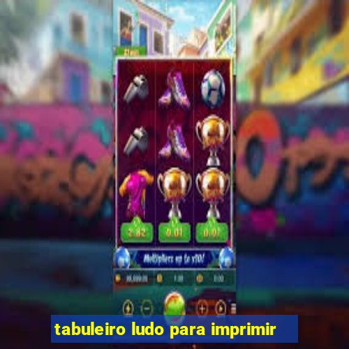 tabuleiro ludo para imprimir