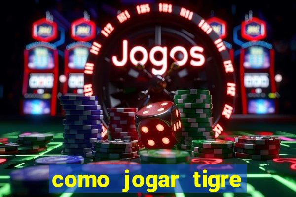 como jogar tigre da sorte