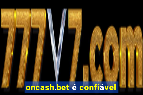 oncash.bet é confiável