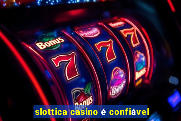 slottica casino é confiável