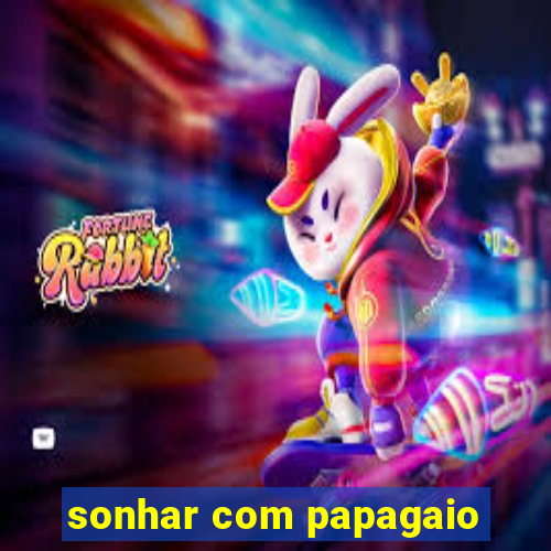 sonhar com papagaio