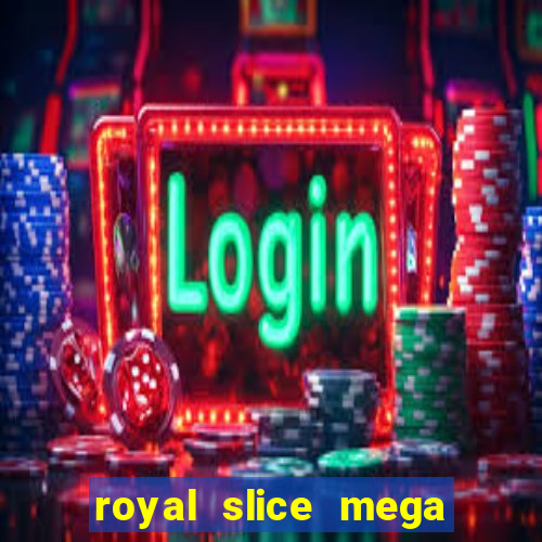 royal slice mega world wide