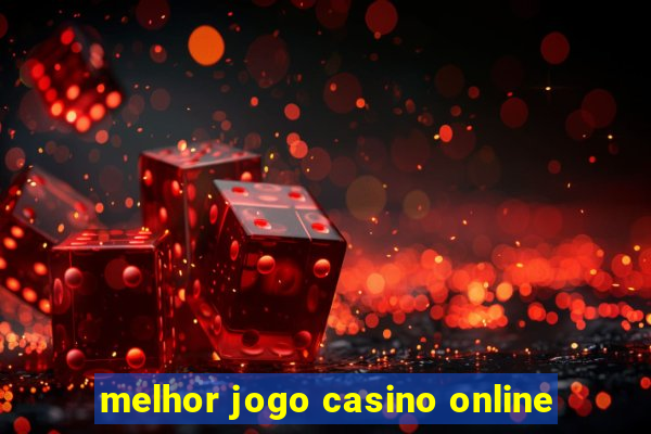 melhor jogo casino online