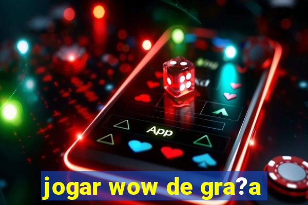 jogar wow de gra?a