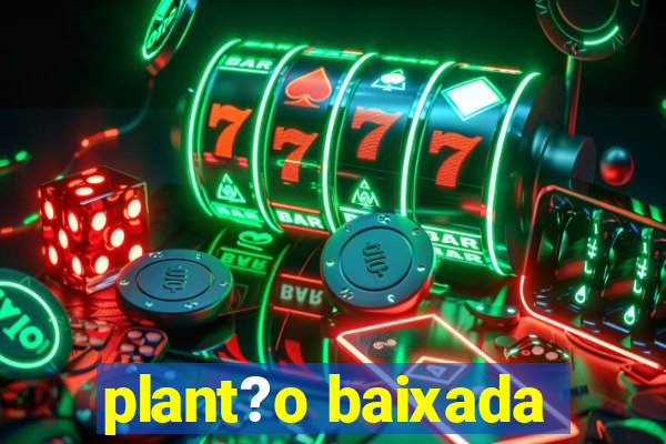 plant?o baixada