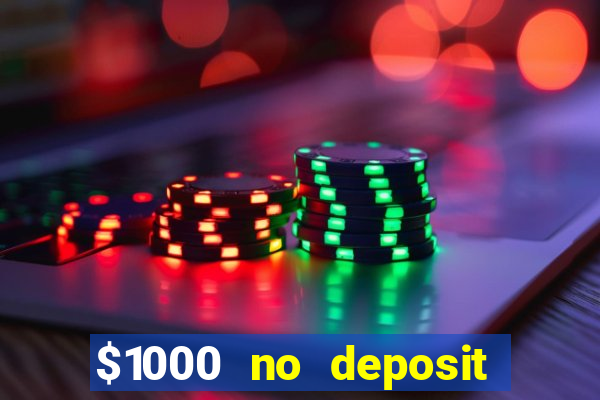 $1000 no deposit bonus casino