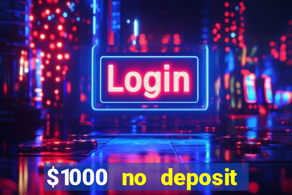 $1000 no deposit bonus casino