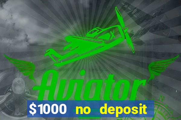 $1000 no deposit bonus casino