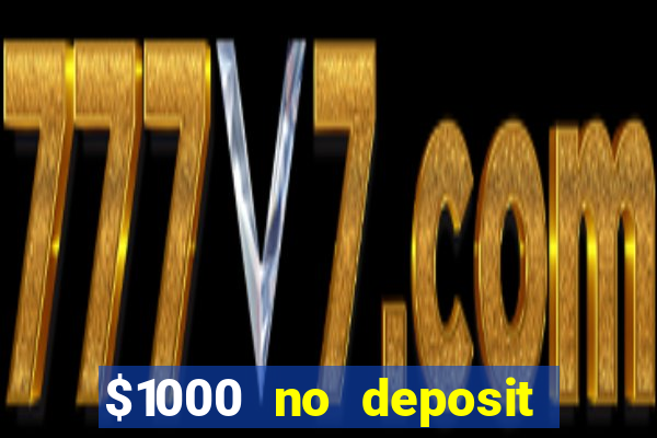 $1000 no deposit bonus casino