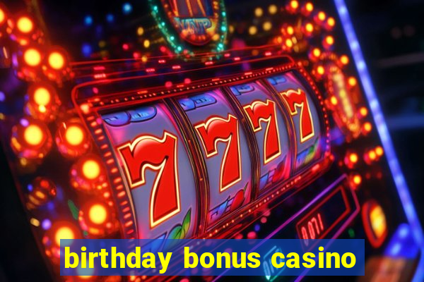 birthday bonus casino