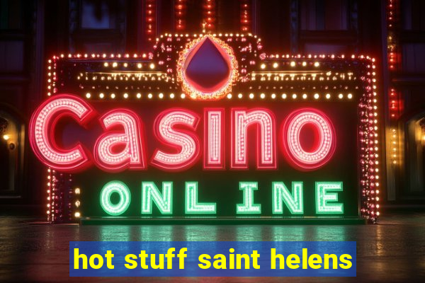 hot stuff saint helens