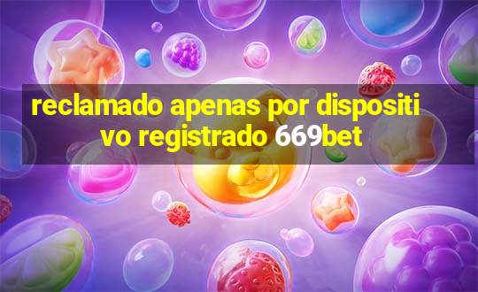 reclamado apenas por dispositivo registrado 669bet