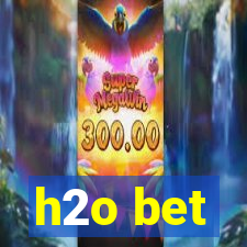 h2o bet