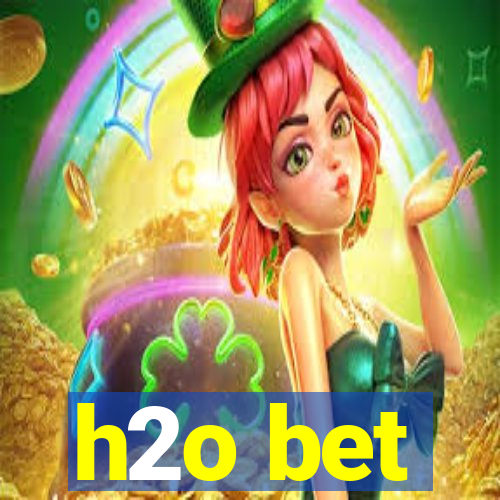 h2o bet