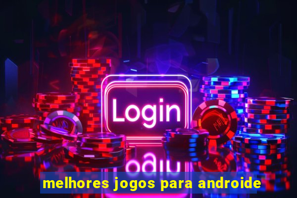 melhores jogos para androide