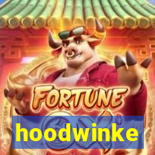 hoodwinke