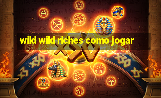 wild wild riches como jogar