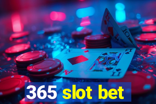 365 slot bet