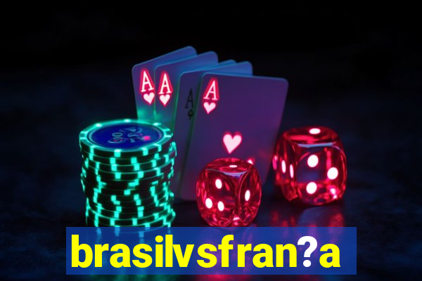 brasilvsfran?a