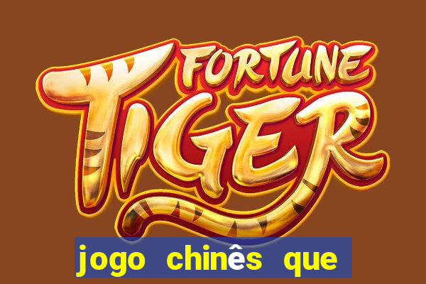 jogo chinês que ganha dinheiro