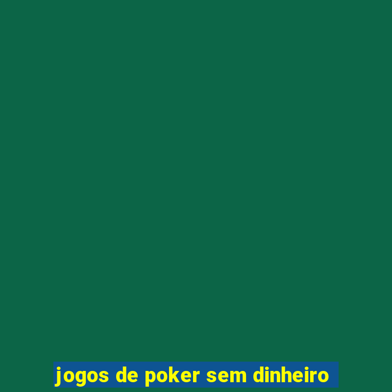 jogos de poker sem dinheiro