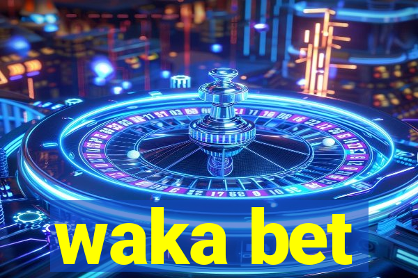 waka bet