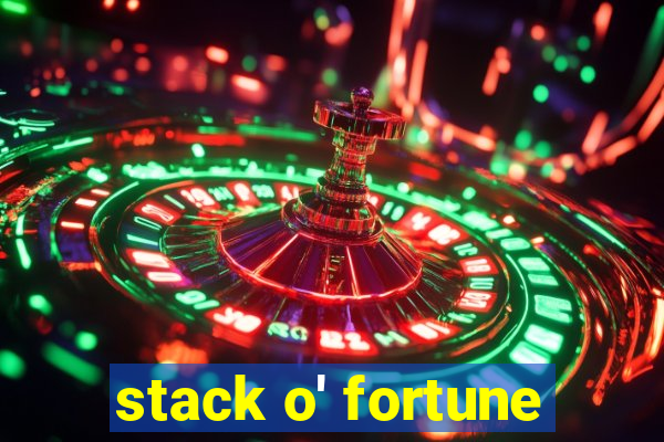 stack o' fortune