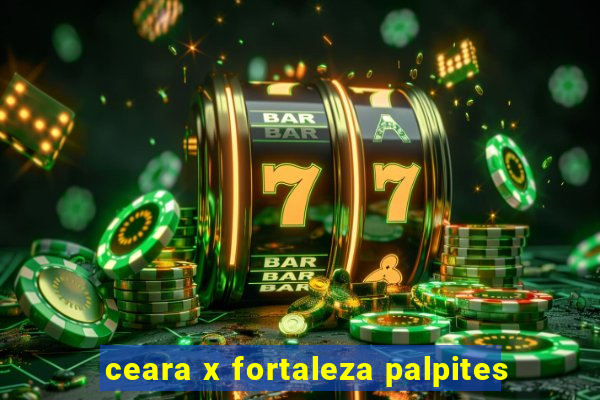 ceara x fortaleza palpites