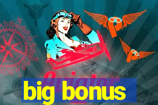 big bonus