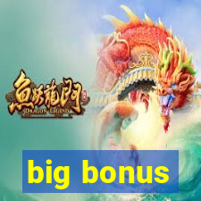 big bonus