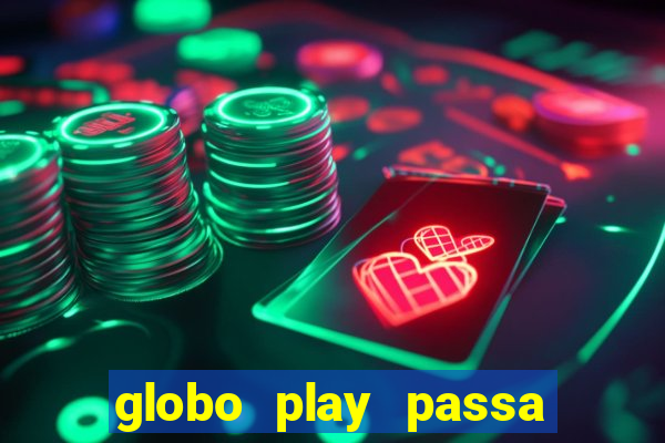 globo play passa jogo ao vivo