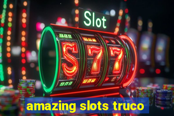 amazing slots truco