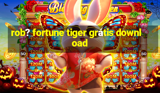 rob? fortune tiger grátis download