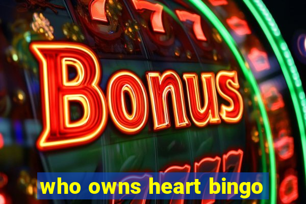 who owns heart bingo