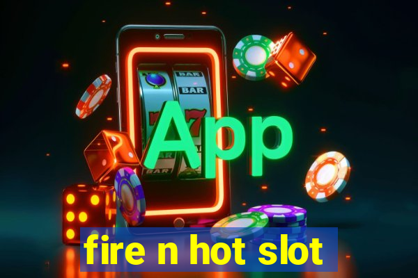 fire n hot slot