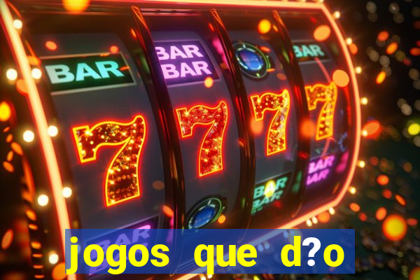 jogos que d?o dinheiro rapido