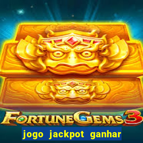 jogo jackpot ganhar dinheiro de verdade