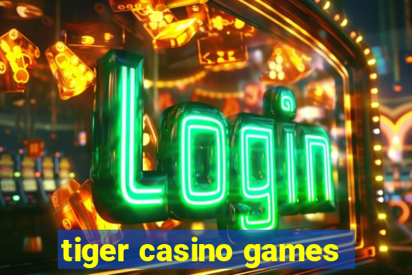 tiger casino games