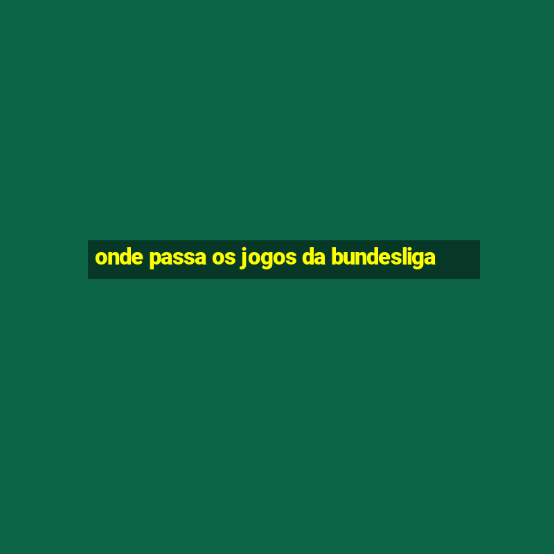 onde passa os jogos da bundesliga