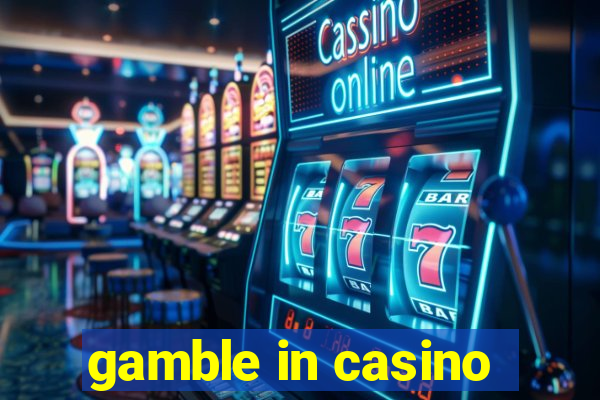 gamble in casino