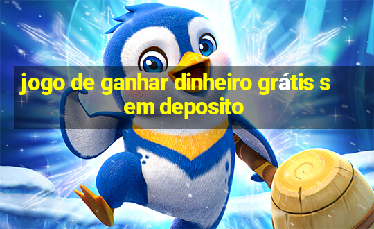 jogo de ganhar dinheiro grátis sem deposito