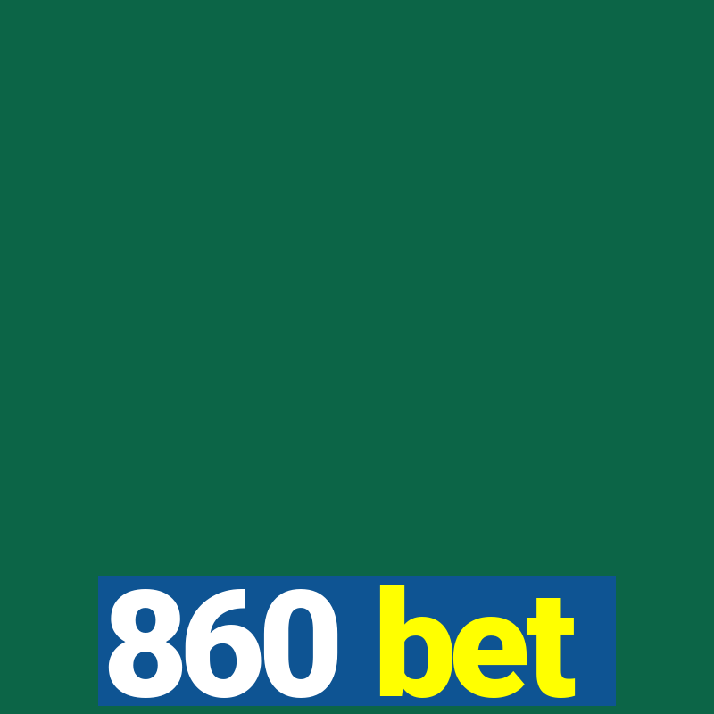 860 bet