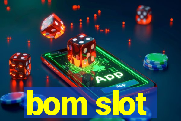 bom slot