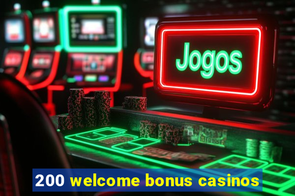 200 welcome bonus casinos