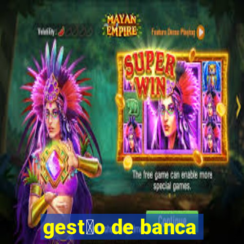 gest茫o de banca