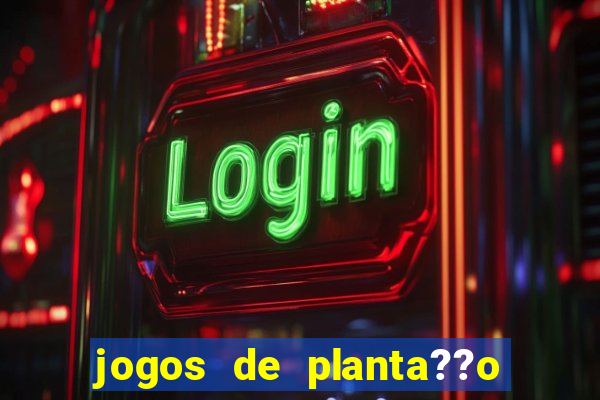 jogos de planta??o e colheita