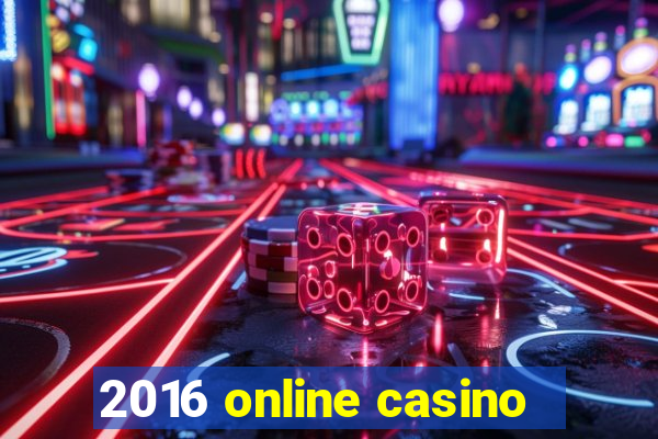 2016 online casino