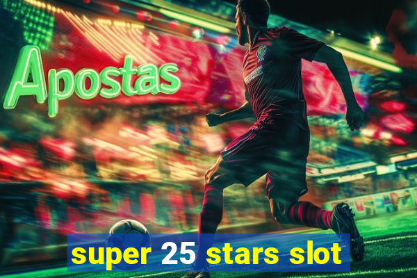 super 25 stars slot