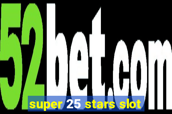 super 25 stars slot