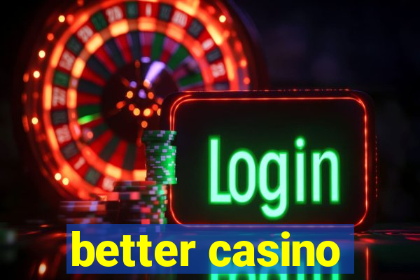 better casino